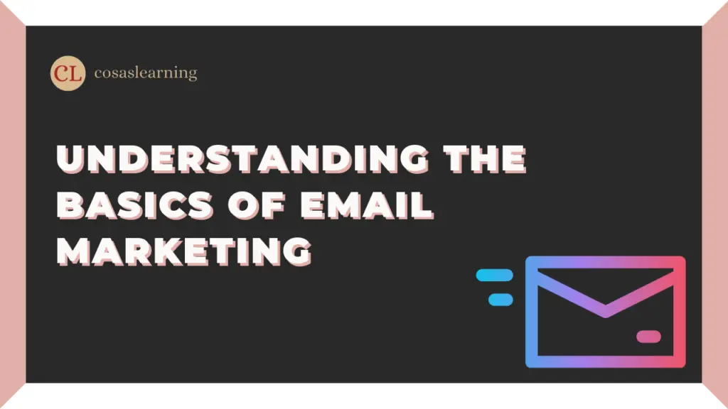 Understanding the Basics of Email Marketing - Cosas Learning