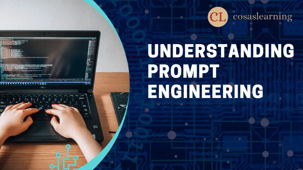 Understanding Prompt Engineering - Cosas Learning