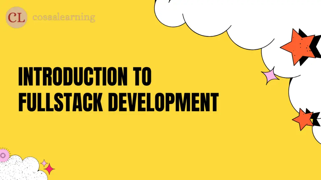 Introduction to Fullstack Development - Cosas Learning