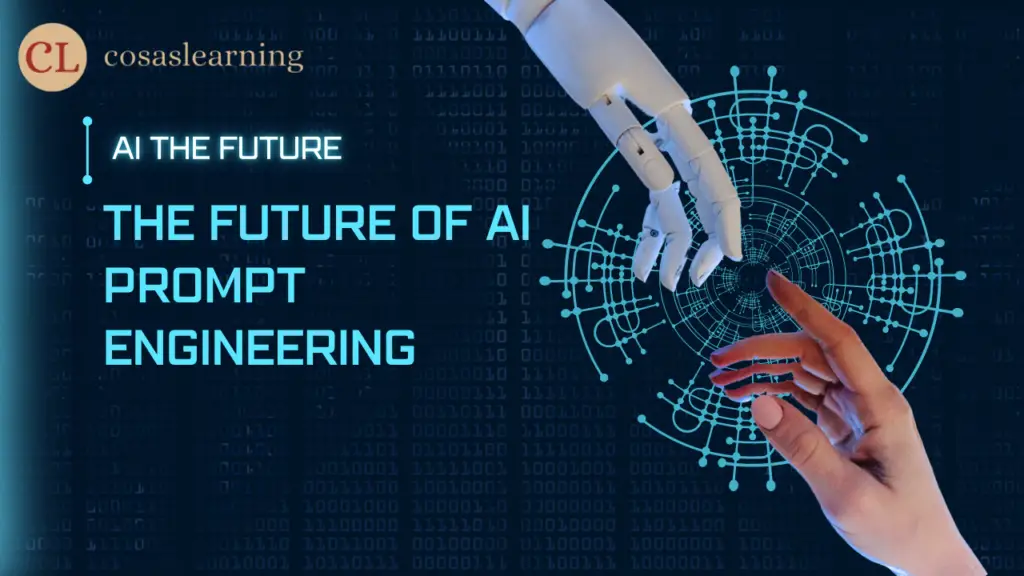 The Future of AI Prompt Engineering - Cosas Learning