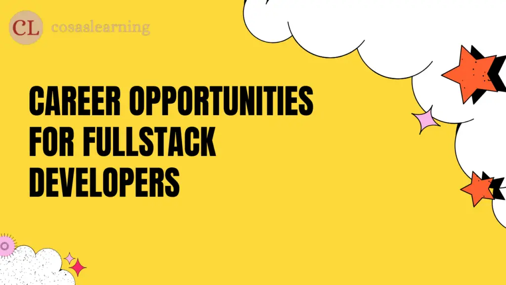 Career Opportunities for Fullstack Developers - Cosas Learning