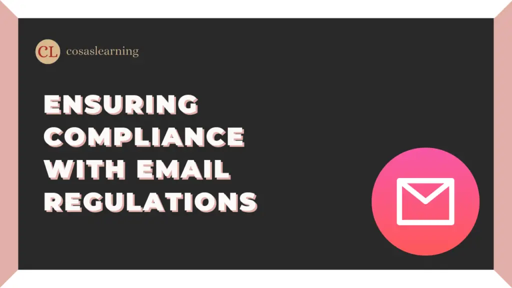 Ensuring Compliance with Email Regulations - Cosas Learning