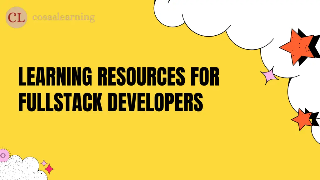 Learning Resources for Fullstack Developers - Cosas Learning