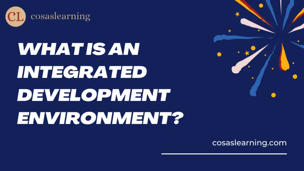 What is an Integrated Development Environment? - Cosas Learning