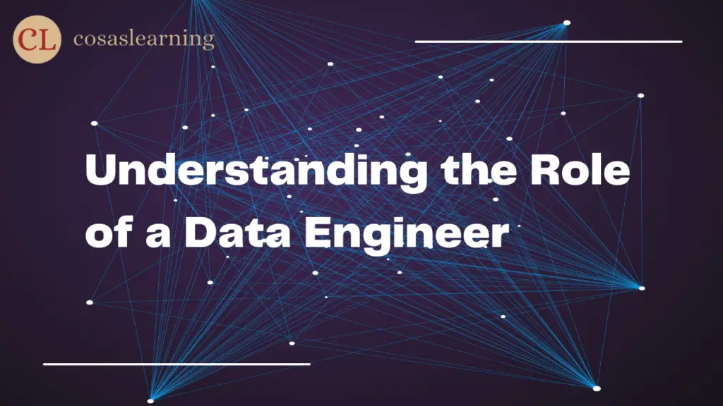 Understanding the Role of a Data Engineer - Cosas Learning