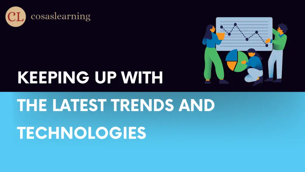 Keeping Up with the Latest Trends and Technologies - Cosas Learning