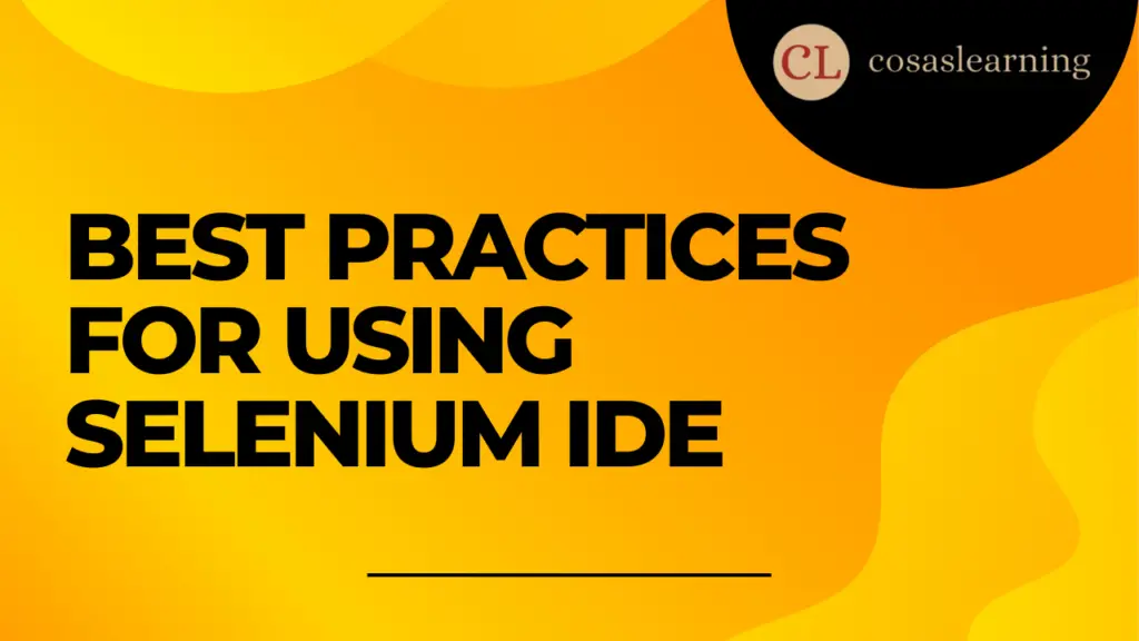 Best Practices for Using Selenium IDE - Cosas Learning