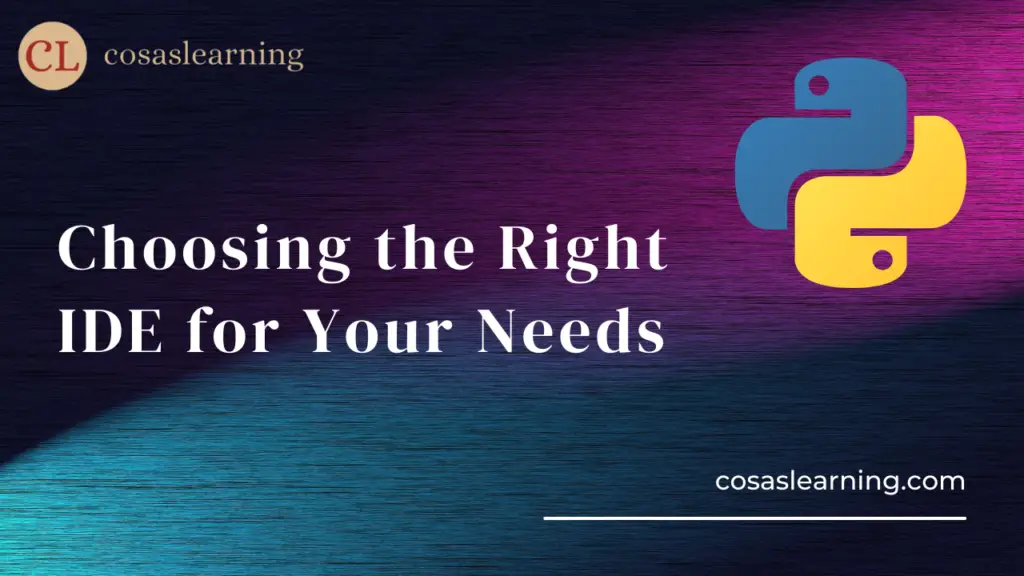 Choosing the Right IDE for Your Needs- Cosas Learning