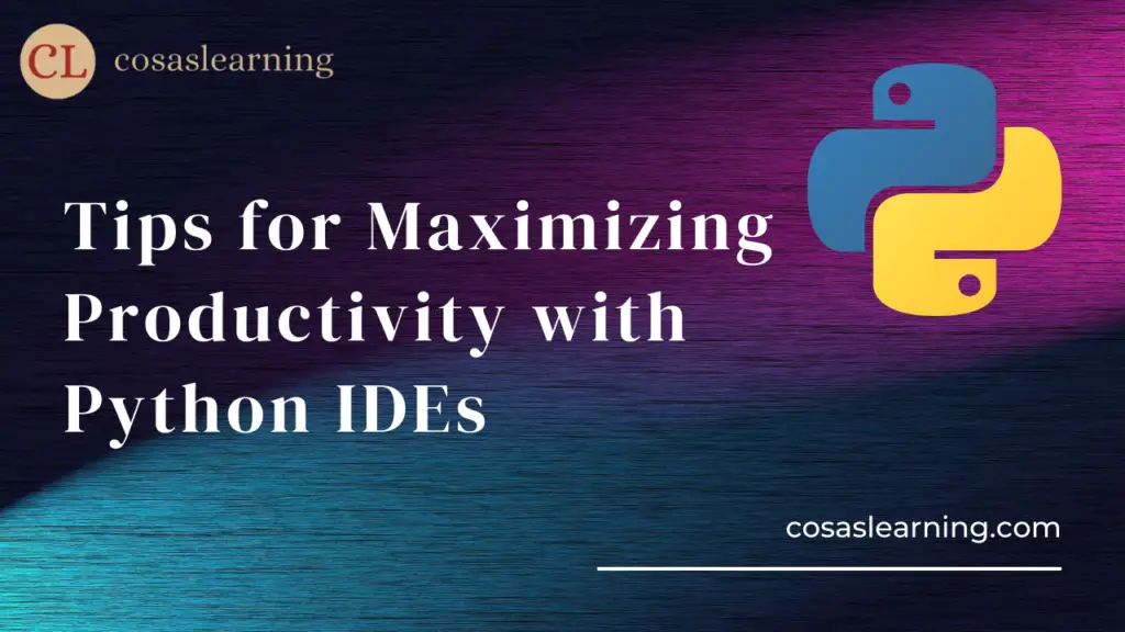 Tips for Maximizing Productivity with Python IDEs - Cosas Learning