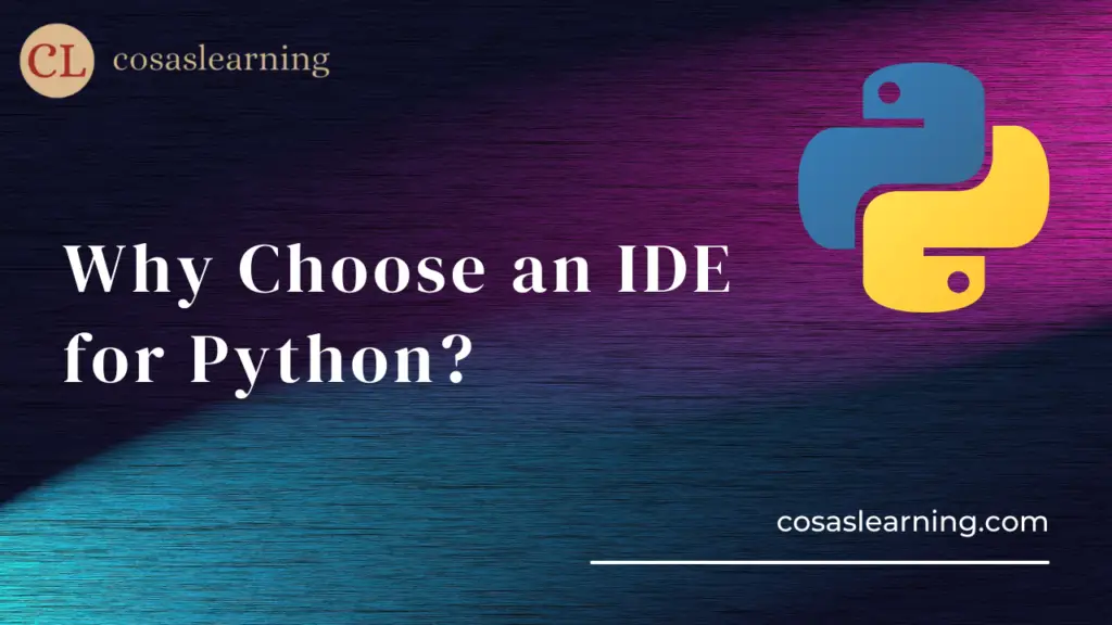 Why Choose an IDE for Python? - Cosas Learning