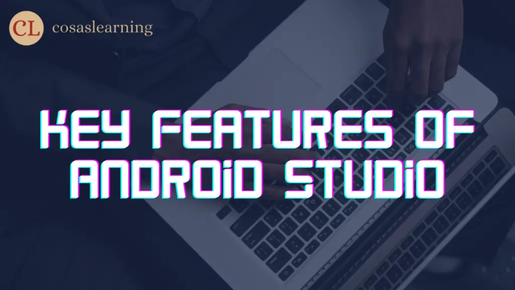 Key Features of Android Studio - Cosas Learning