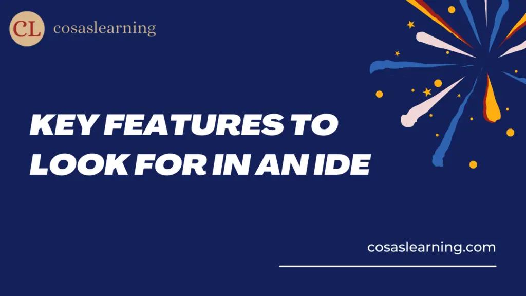 Key Features to Look for in an IDE - Cosas Learning