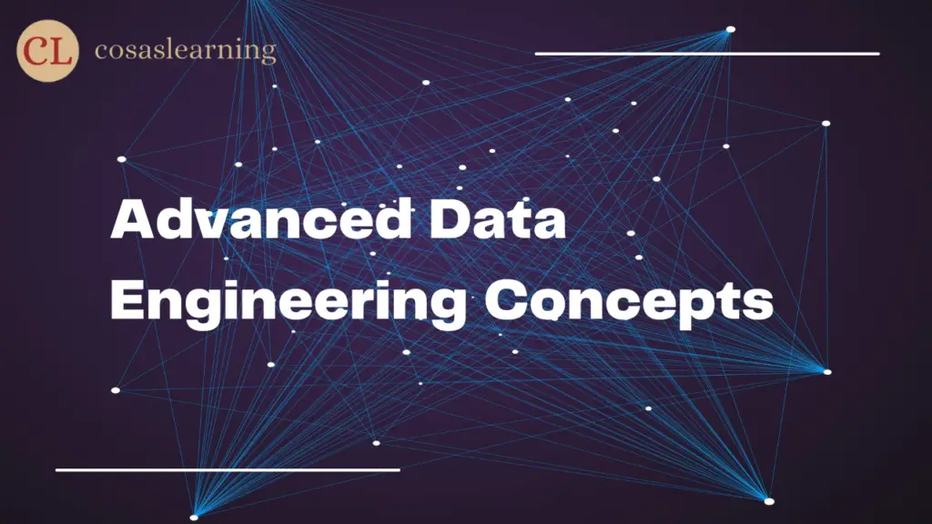 Advanced Data Engineering Concepts - Cosas Learning