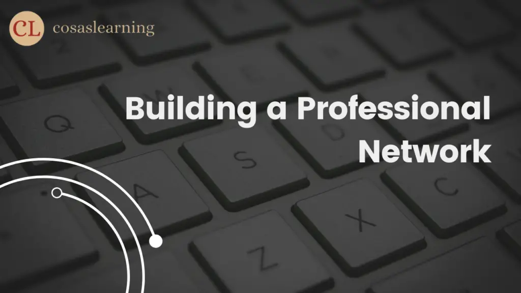 Building a Professional Network - Cosas Learning