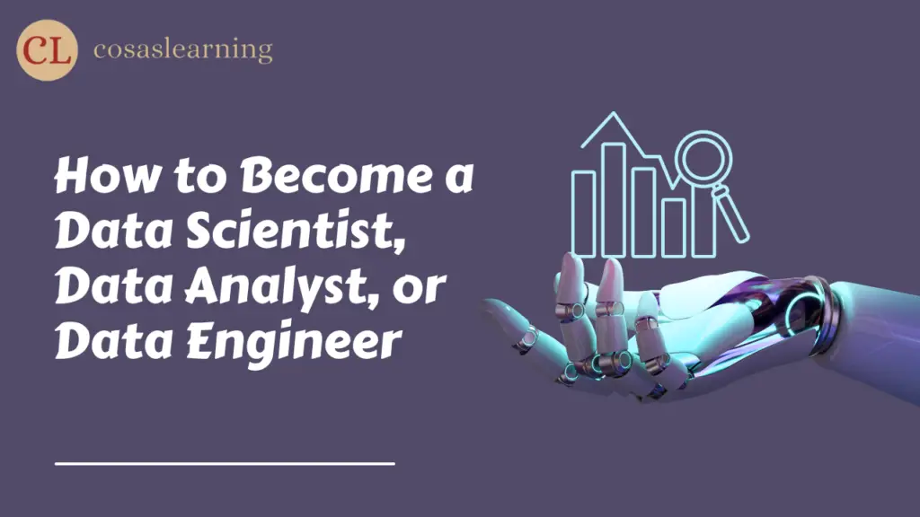 How to Become a Data Scientist, Data Analyst, or Data Engineer - Cosas Learning