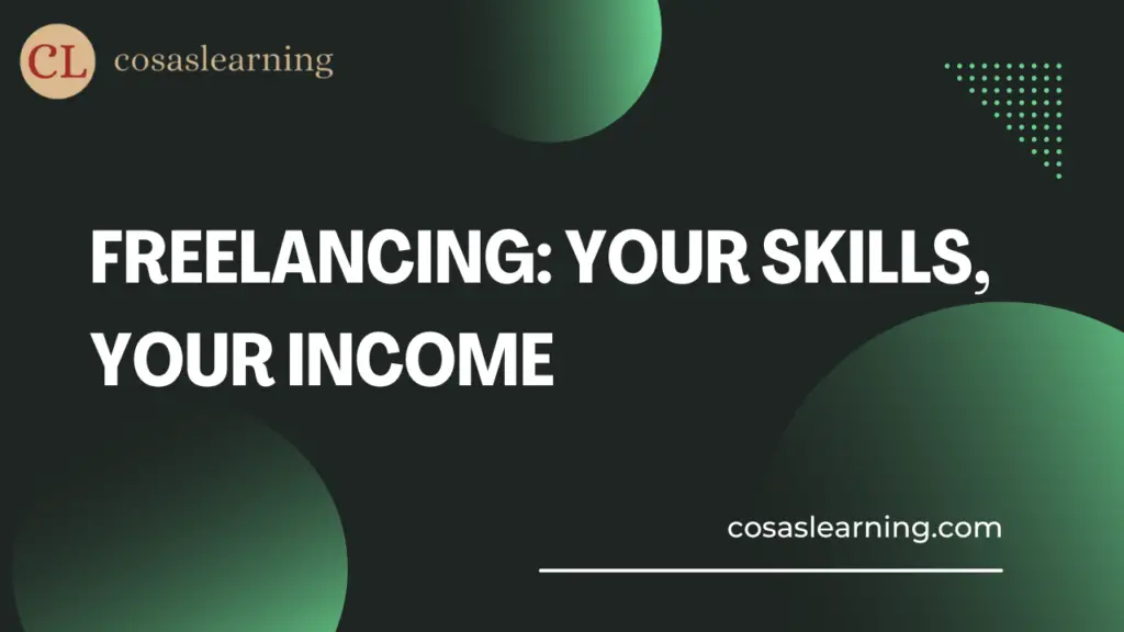 Freelancing: Your Skills, Your Income - Cosas Learning