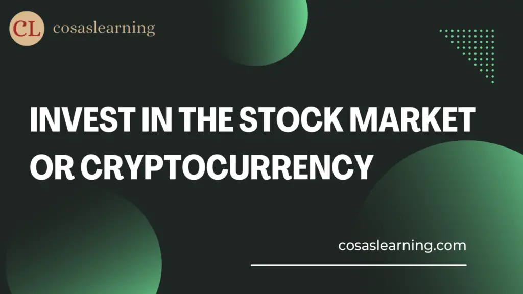 Invest in the Stock Market or Cryptocurrency - Cosas Learning